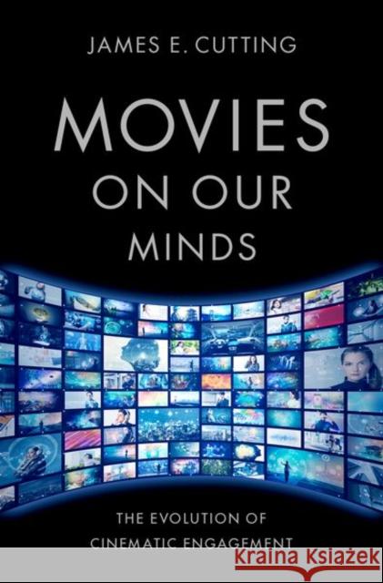 Movies on Our Minds: The Evolution of Cinematic Engagement James E. Cutting 9780197567777 Oxford University Press, USA