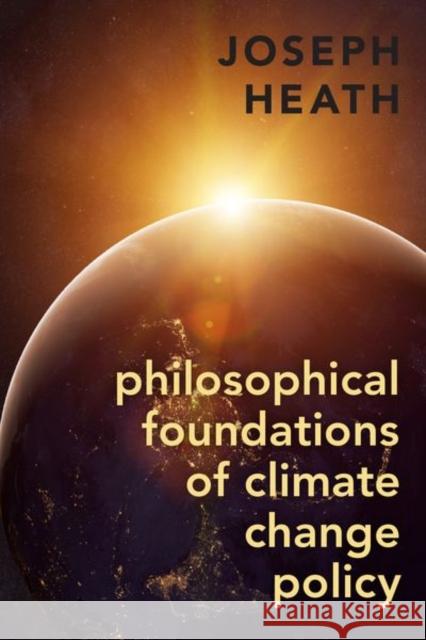 Philosophical Foundations of Climate Change Policy Joseph Heath 9780197567982