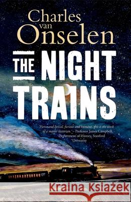 The Night Trains: Moving Mozambican Miners to and from the Witwatersrand Mines, 1902-1955 Charles Va 9780197568651 Oxford University Press, USA