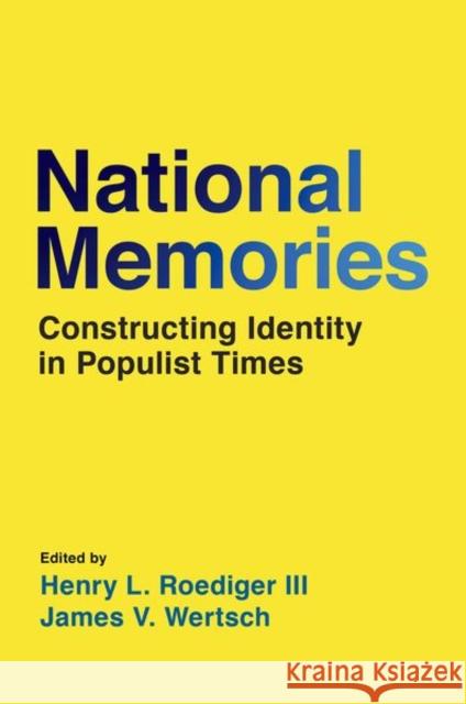 National Memories: Constructing Identity in Populist Times Henry L. Roedige James V. Wertsch 9780197568675