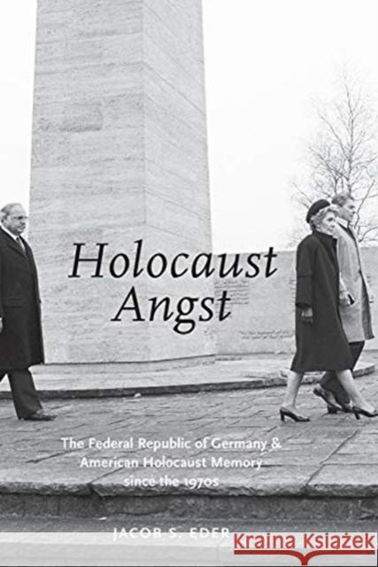 Holocaust Angst: The Federal Republic of Germany and American Holocaust Memory Since the 1970s Jacob S. Eder 9780197571866 Oxford University Press, USA
