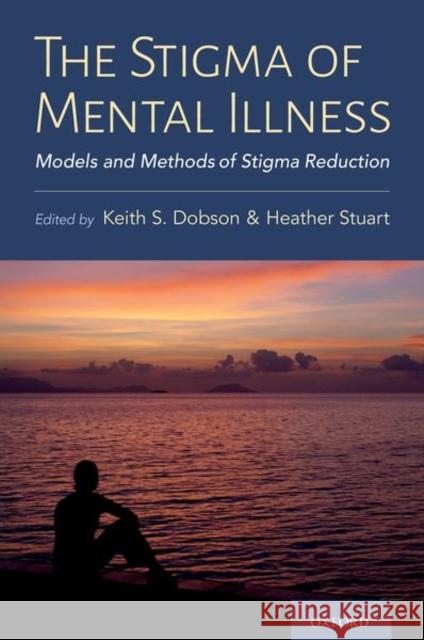 The Stigma of Mental Illness: Models and Methods of Stigma Reduction Keith Dobson Heather Stuart 9780197572597