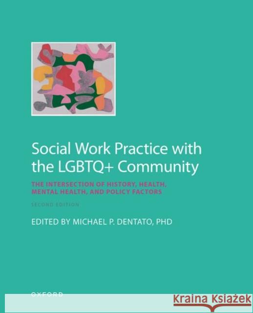 Social Work Practice with the LGBTQ+ Community: The Intersection of History, Health, Mental Health, and Policy Factors Michael P. Dentato (Loyola University Ch   9780197573495 Oxford University Press Inc