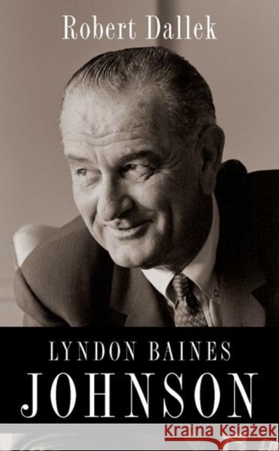 Lyndon Baines Johnson Robert Dallek 9780197574270