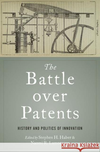 The Battle Over Patents: History and Politics of Innovation Stephen H. Haber Naomi R. Lamoreaux 9780197576151 Oxford University Press, USA