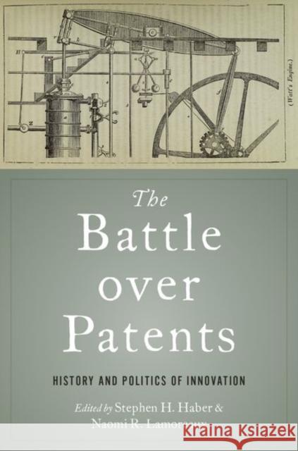 The Battle Over Patents: History and Politics of Innovation Stephen H. Haber Naomi R. Lamoreaux 9780197576168 Oxford University Press, USA