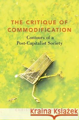 The Critique of Commodification: Contours of a Post-Capitalist Society Christoph Hermann 9780197576762 Oxford University Press, USA