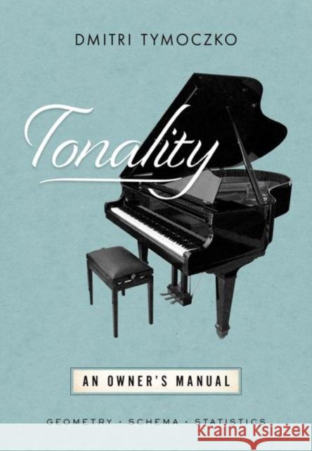 Tonality: An Owner\'s Manual Dmitri Tymoczko 9780197577103