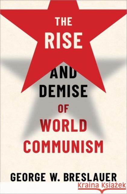 The Rise and Demise of World Communism George W. Breslauer 9780197579671