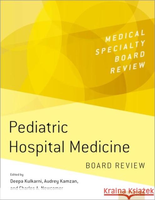 Pediatric Hospital Medicine Board Review Deepa Kulkarni Audrey Kamzan Charles A. Newcomer 9780197580196 Oxford University Press, USA