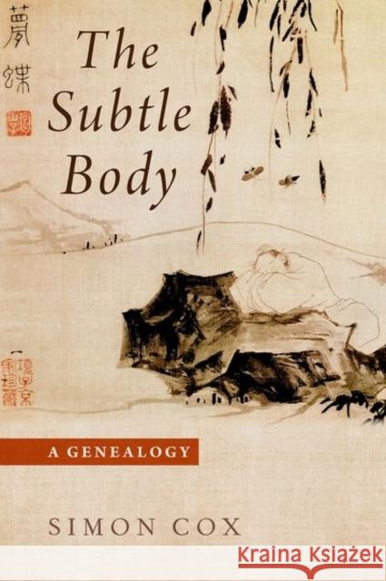The Subtle Body: A Genealogy Simon Paul Cox 9780197581032
