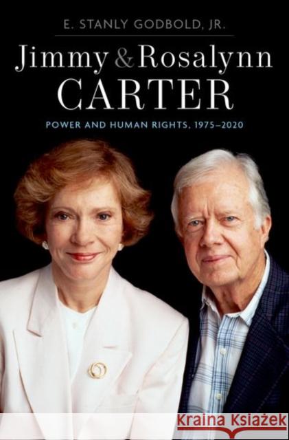 Jimmy and Rosalynn Carter: Power and Human Rights, 1975-2020 E. Stanly Godbol 9780197581568 Oxford University Press Inc