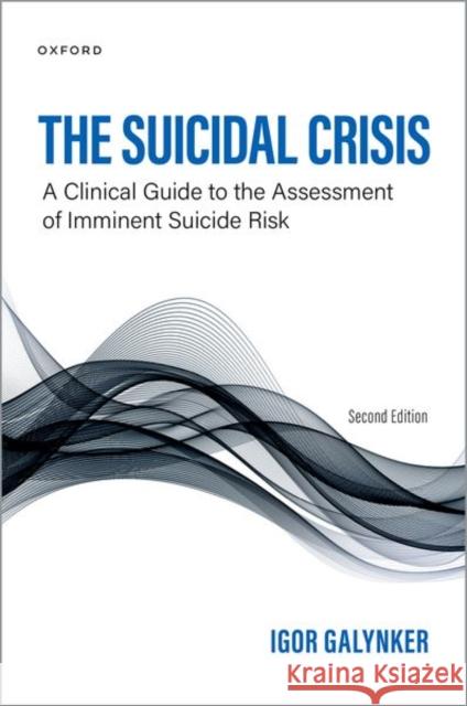 The Suicidal Crisis: Clinical Guide to the Assessment of Imminent Suicide Risk Galynker, Igor 9780197582718 Oxford University Press Inc