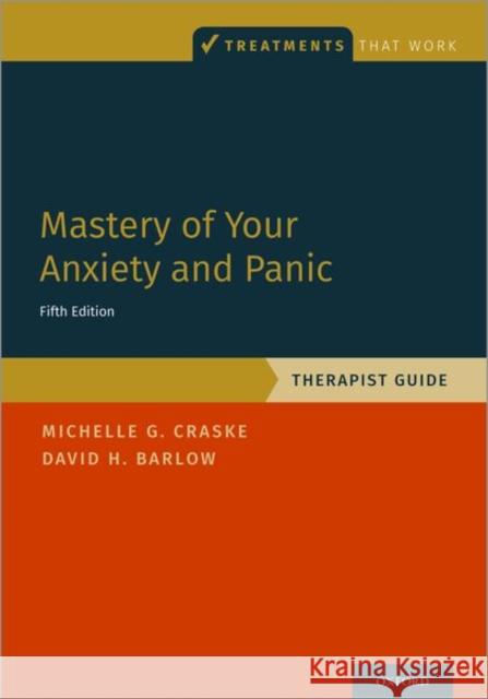 Mastery of Your Anxiety and Panic: Therapist Guide Michelle G. Craske David H. Barlow 9780197584057 Oxford University Press Inc