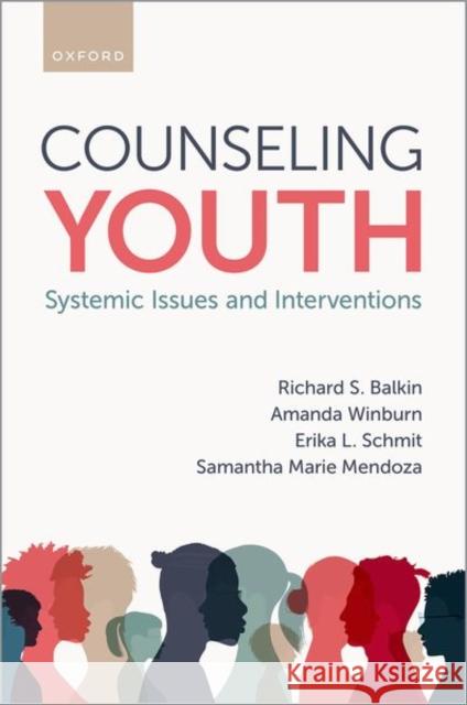 Counseling Youth: Systemic Issues and Interventions Richard S. Balkin 9780197586761 Oxford University Press, USA