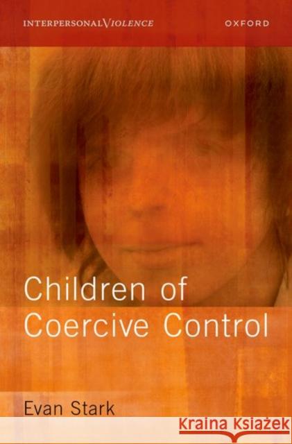 Children of Coercive Control Evan (Professor Emeritus, Professor Emeritus, School of Public Affairs, Rutgers university) Stark 9780197587096