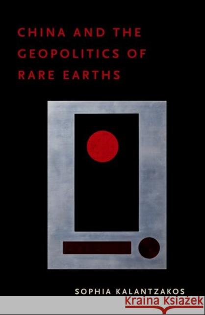 China and the Geopolitics of Rare Earths Sophia Kalantzakos 9780197598740 Oxford University Press, USA
