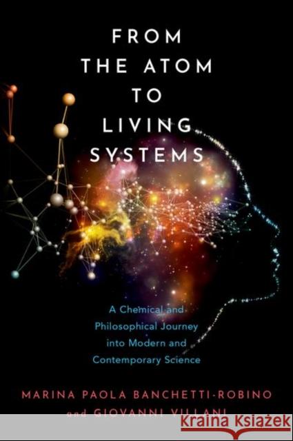 From the Atom to Living Systems Giovanni (Senior Researcher, Senior Researcher, Istituto di Chimica dei Composti OrganoMetallici CNR) Villani 9780197598900