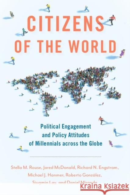 Citizens of the World: Political Engagement and Policy Attitudes of Millennials Across the Globe Rouse, Stella M. 9780197599372