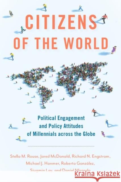 Citizens of the World: Political Engagement and Policy Attitudes of Millennials Across the Globe Rouse, Stella M. 9780197599372 Oxford University Press Inc