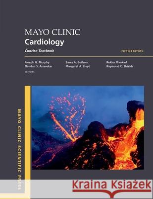 Mayo Clinic Cardiology 5th edition: Concise Textbook  9780197599532 Oxford University Press Inc