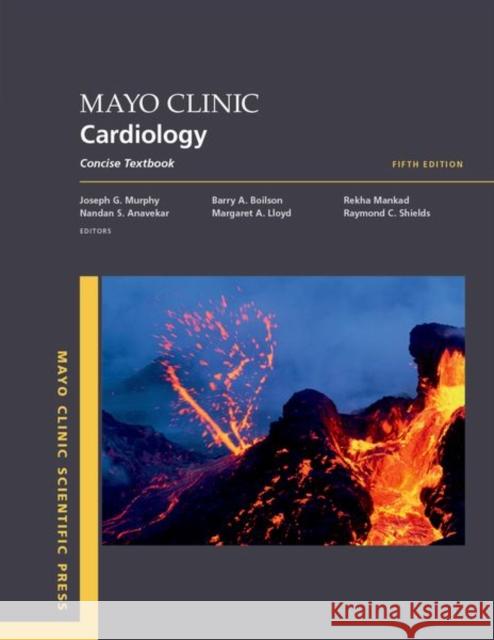 Mayo Clinic Cardiology: Concise Textbook  9780197599532 Oxford University Press Inc