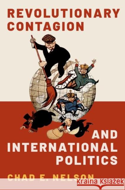 Revolutionary Contagion and International Politics Chad E. Nelson 9780197601938 Oxford University Press, USA