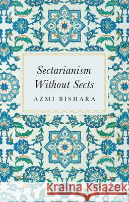 Sectarianism Without Sects Bishara, Azmi 9780197602744 Oxford University Press, USA