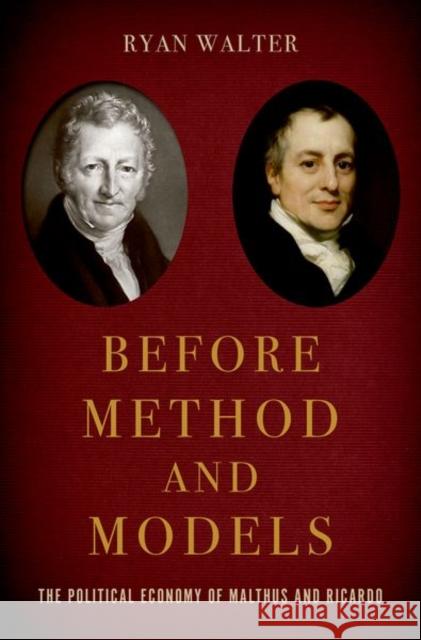 Before Method and Models: The Political Economy of Malthus and Ricardo Ryan Walter 9780197603055 Oxford University Press, USA