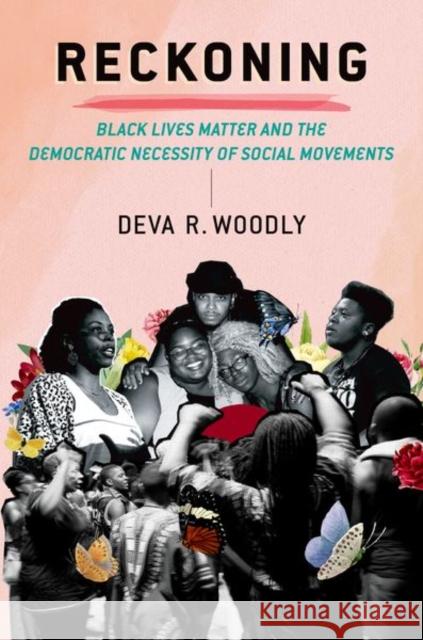 Reckoning: Black Lives Matter and the Democratic Necessity of Social Movements Deva R. Woodly 9780197603949 Oxford University Press, USA