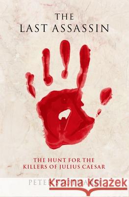 The Last Assassin: The Hunt for the Killers of Julius Caesar Peter Stothard 9780197604878 Oxford University Press, USA