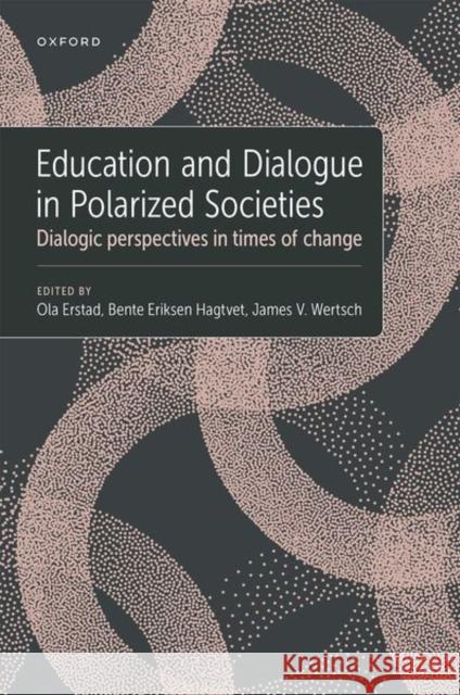 Education and Dialogue in Polarized Societies: Dialogic perspectives in times of change James V. Wertsch 9780197605424 Oxford University Press Inc