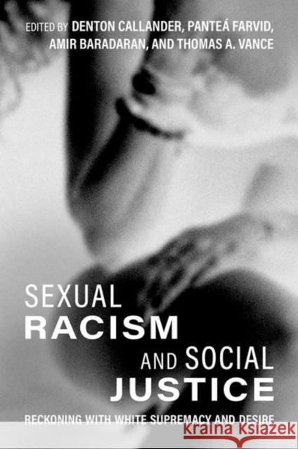 Sexual Racism and Social Justice: Reckoning with White Supremacy and Desire Denton Callander Farvid                                   Amir Baradaran 9780197605509