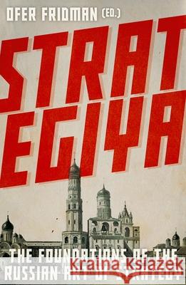 Strategiya: The Foundations of Russian Strategic Thought Ofer Fridman 9780197606162