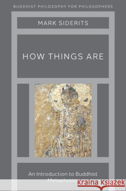 How Things Are: An Introduction to Buddhist Metaphysics Mark Siderits 9780197606919 Oxford University Press, USA