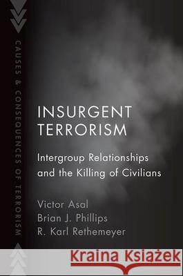 Insurgent Terrorism: Intergroup Relationships and the Killing of Civilians Asal, Victor 9780197607060 Oxford University Press Inc