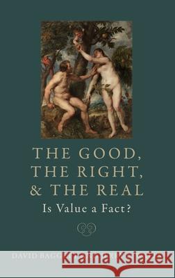 The Good, the Right, and the Real: Is Value a Fact? David Baggett Jerry L. Walls 9780197607121