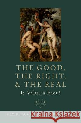 The Good, the Right, and the Real: Is Value a Fact? David Baggett Jerry L. Walls 9780197607138