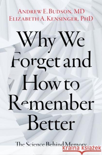 Why We Forget and How to Remember Better: The Science Behind Memory Budson, Andrew E. 9780197607732