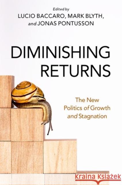 Diminishing Returns: The New Politics of Growth and Stagnation Mark Blyth Jonas Pontusson Lucio Baccaro 9780197607862 Oxford University Press, USA