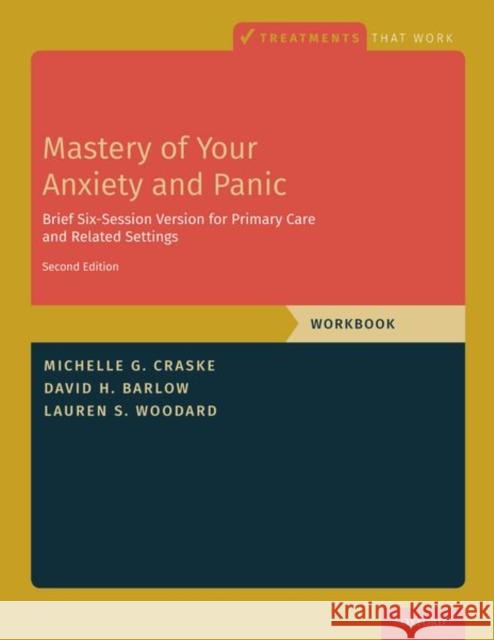 Mastery of Your Anxiety and Panic: Brief Six-Session Version for Primary Care and Related Settings Craske, Michelle G. 9780197608678