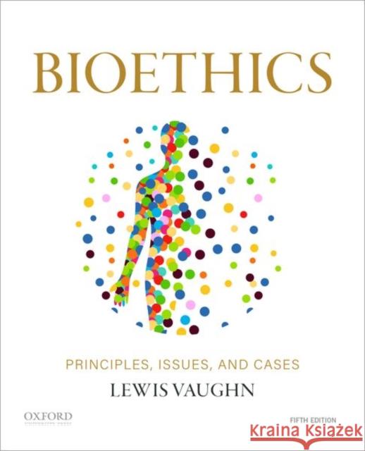 Bioethics: Principles, Issues, and Cases Lewis Vaughn 9780197609026 Oxford University Press, USA