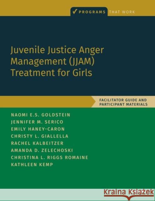 Juvenile Justice Anger Management (Jjam) Treatment for Girls: Facilitator Guide and Participant Materials Christy Giallella Naomi E. Goldstein Jennifer Serico 9780197609286 Oxford University Press, USA