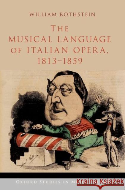 The Musical Language of Italian Opera, 1813-1859 William (Professor of Music Theory, Professor of Music Theory, Queens College and The Graduate Center, City University o 9780197609682