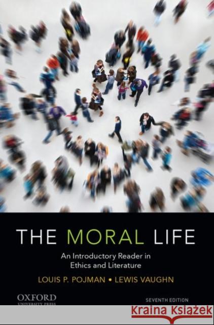 The Moral Life: An Introductory Reader in Ethics and Literature Vaughn, Lewis 9780197610060 Oxford University Press Inc