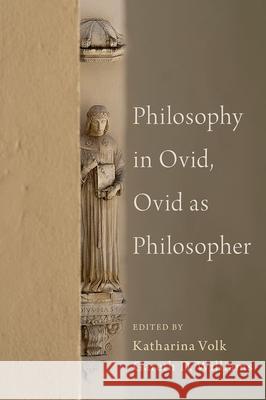 Philosophy in Ovid, Ovid as Philosopher Gareth Williams Katherina Volk 9780197610336 Oxford University Press, USA