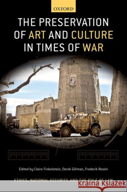 The Preservation of Art and Culture in Times of War Claire Finkelstein Derek Gillman Frederik Rosen 9780197610565