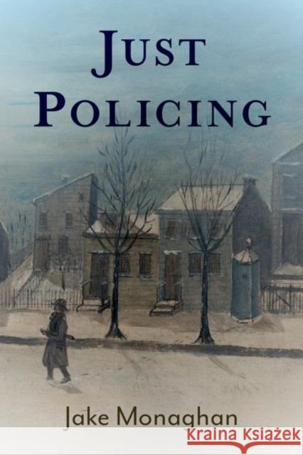Just Policing Jake (Visiting Assistant Professor of Philosophy, Visiting Assistant Professor of Philosophy, Smith Institute for Politi 9780197610725