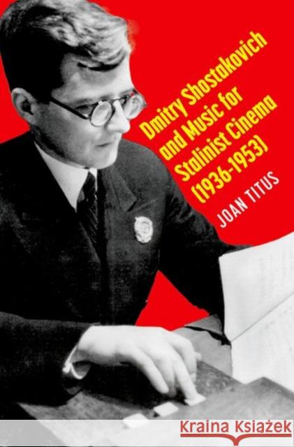 Dmitry Shostakovich and Music for Stalinist Cinema (1936-1953) Titus 9780197611326