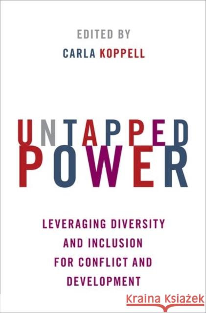 Untapped Power: Leveraging Diversity and Inclusion for Conflict and Development Carla Koppell 9780197611609